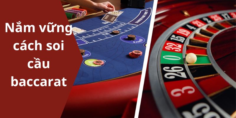 Một vài phương thức hiệu quả giúp soi cầu Baccarat