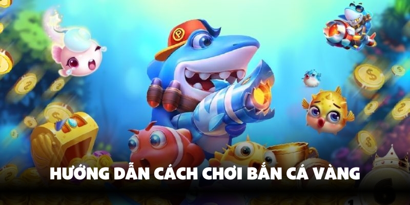 Cách chơi bắn cá vàng